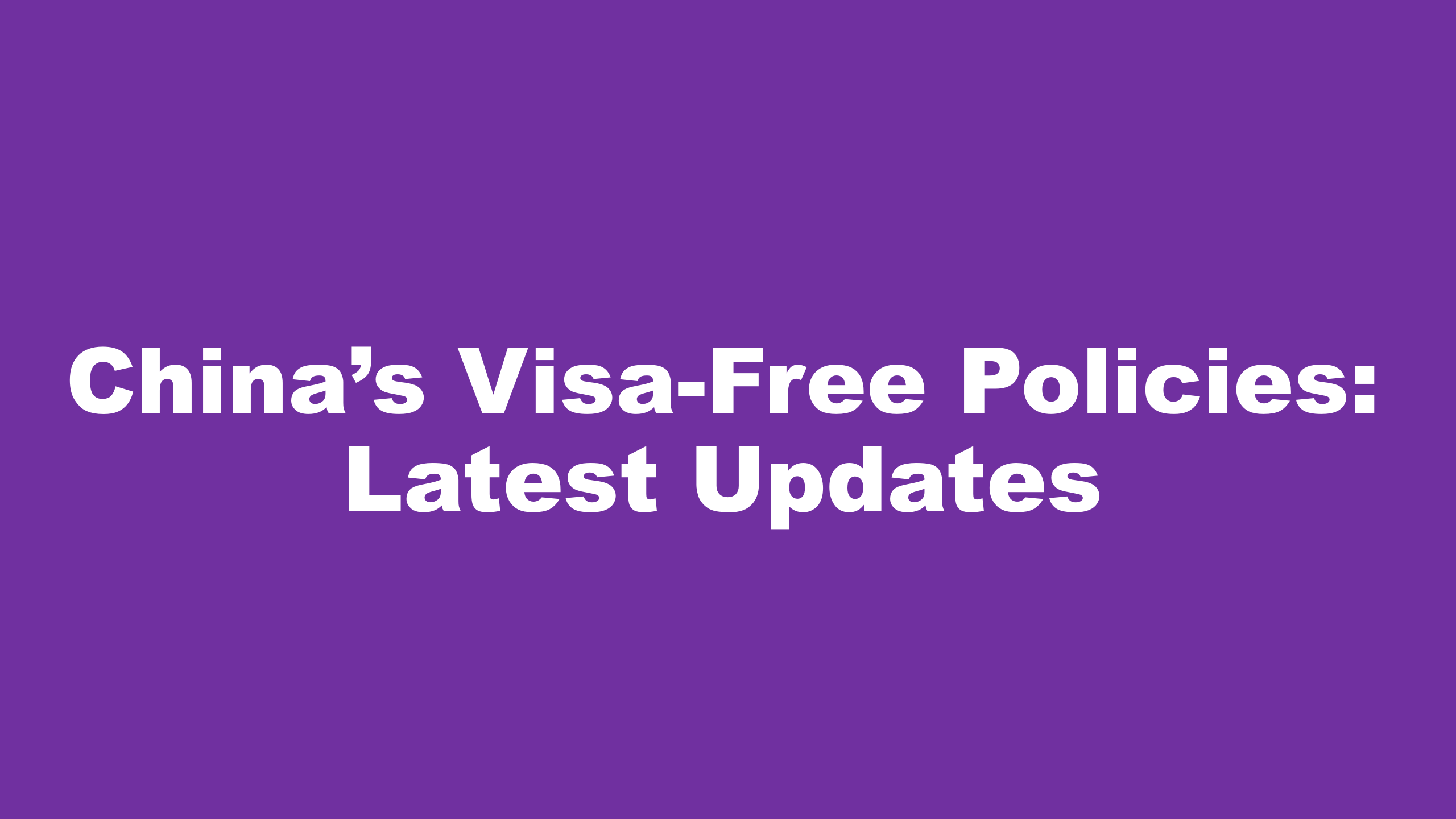 China’s Visa-Free Policies: Latest Updates