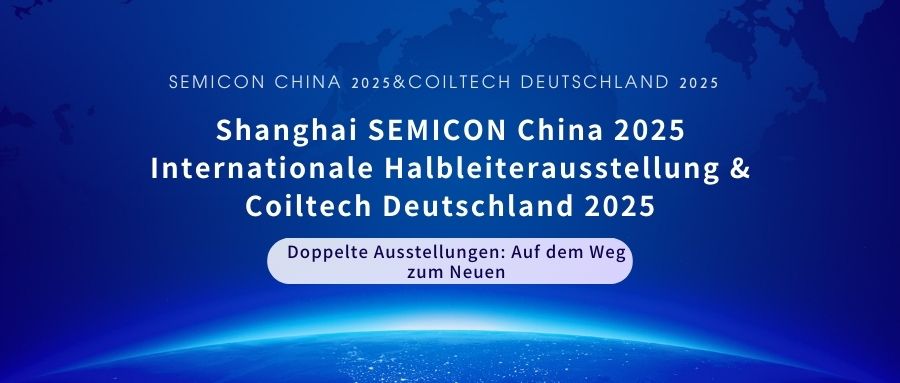 Doppelte Ausstellungen: Auf dem Weg zum Neuen | kemaite auf der SEMICON China 2025, der Shanghai International Semiconductor Exhibition, und der Coiltech Deutschland 2025.