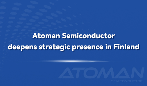 Atoman Semiconductor deepens strategic presence in Finland