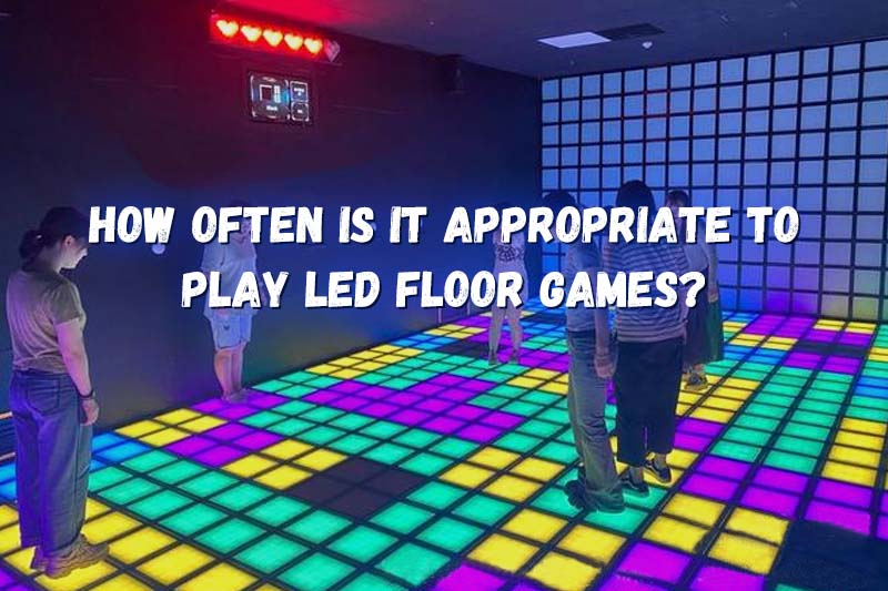 How often is it Appropriate to play LED Floor Games?