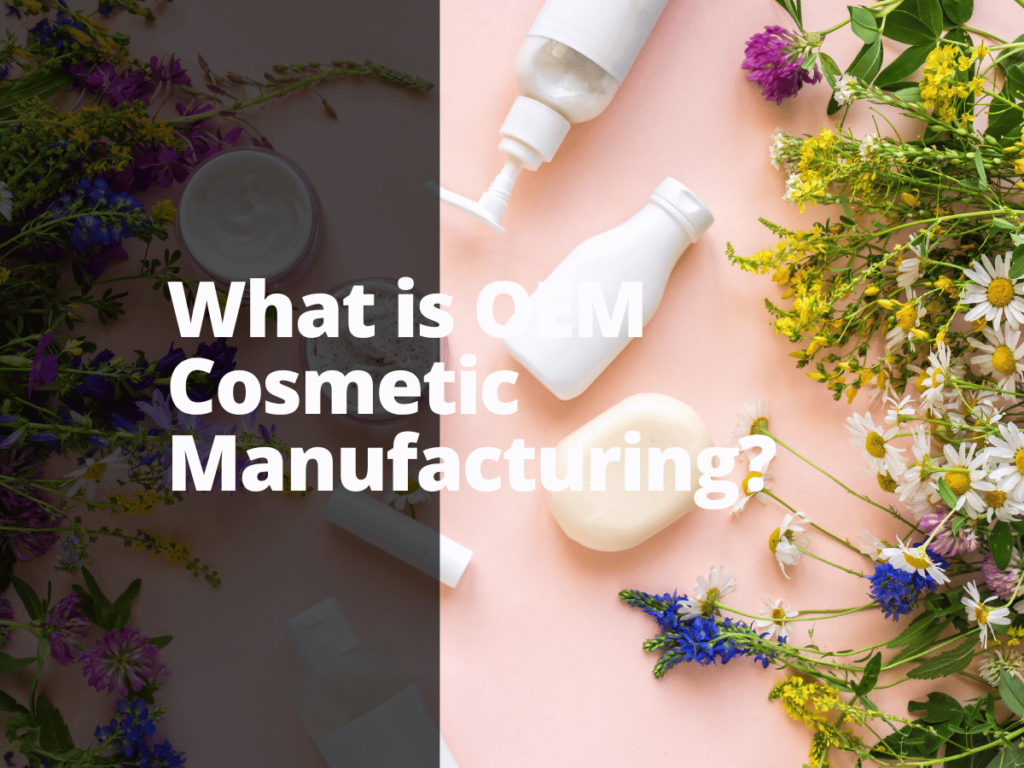 What is OEM Cosmetic Manufacturing?
