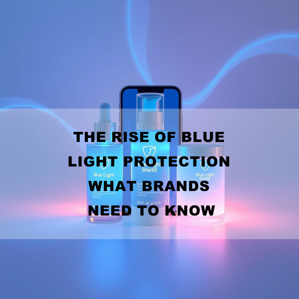 2025 Skincare Trends: The Rise of Blue Light Protection - What Brands Need to Know