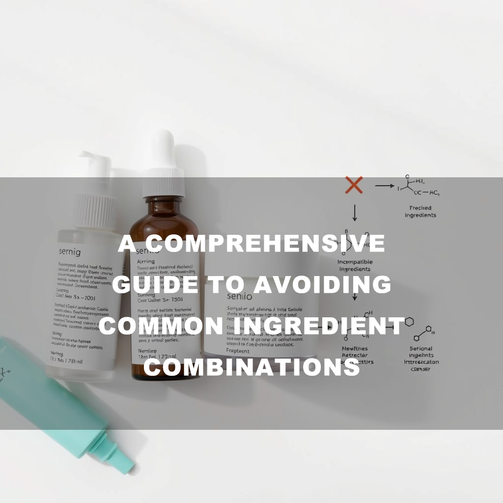 Steering Clear of the Formula Minefield: A Comprehensive Guide to Avoiding Common Ingredient Combinations