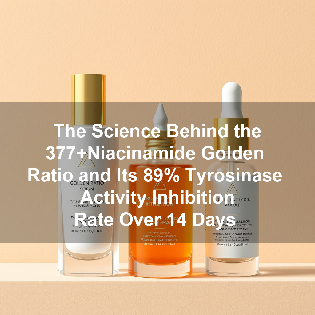Unlocking Radiant Skin: The Science Behind the 377+Niacinamide Golden Ratio and Its 89% Tyrosinase Activity Inhibition Rate Over 14 Days